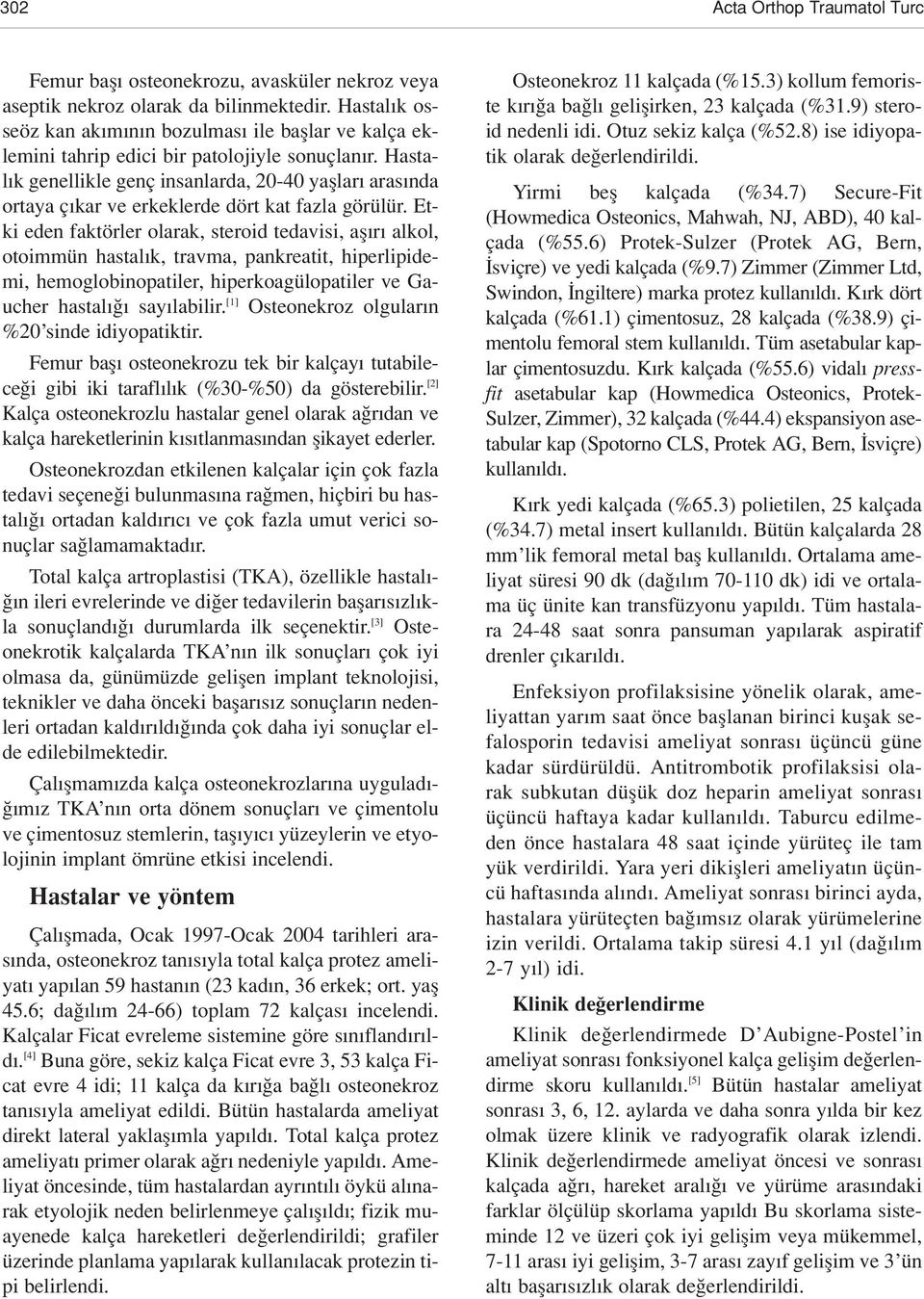 Hastal k genellikle genç insanlarda, 20-40 yafllar aras nda ortaya ç kar ve erkeklerde dört kat fazla görülür.