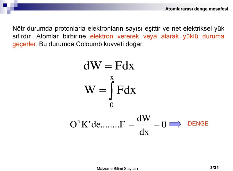 Atomlar birbirine elektron vererek veya alarak yüklü duruma geçerler.