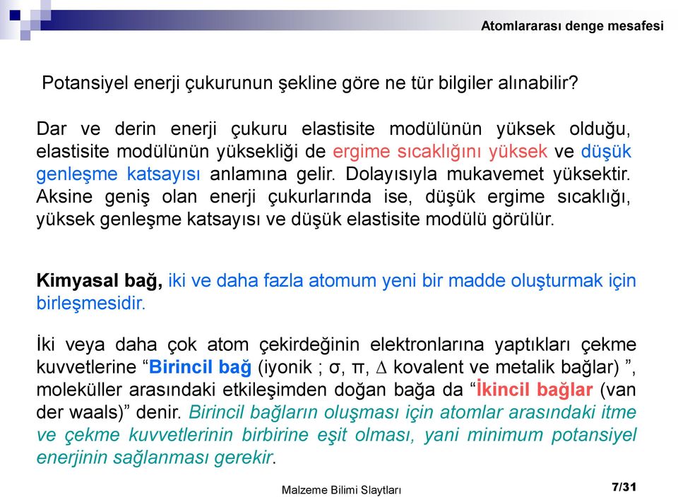 Aksine geniş olan enerji çukurlarında ise, düşük ergime sıcaklığı, yüksek genleşme katsayısı ve düşük elastisite modülü görülür.