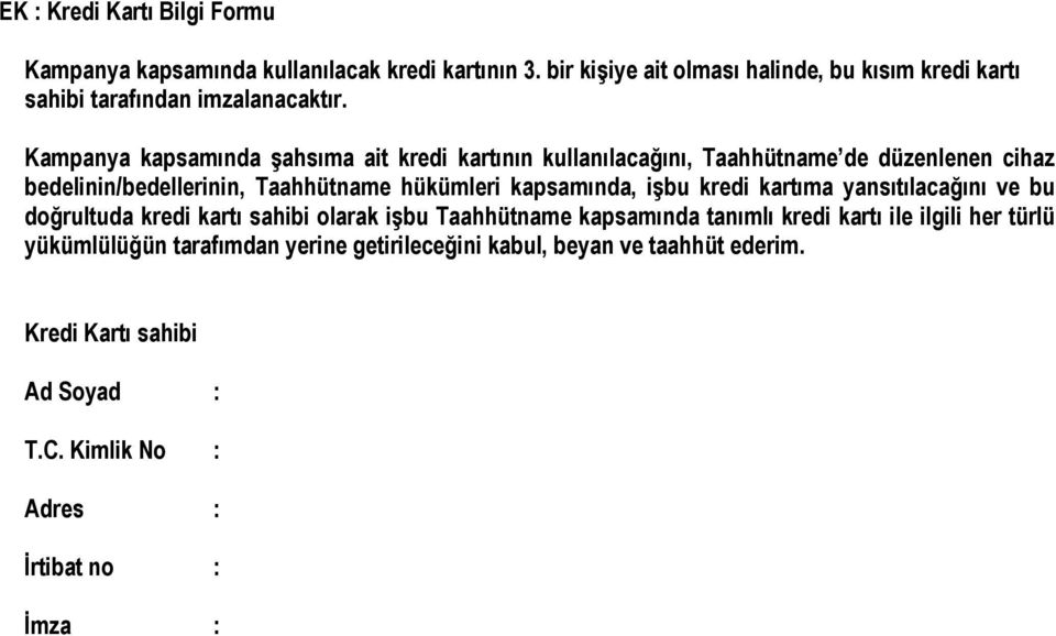 Kampanya kapsamında şahsıma ait kredi kartının kullanılacağını, Taahhütname de düzenlenen cihaz bedelinin/bedellerinin, Taahhütname hükümleri kapsamında,