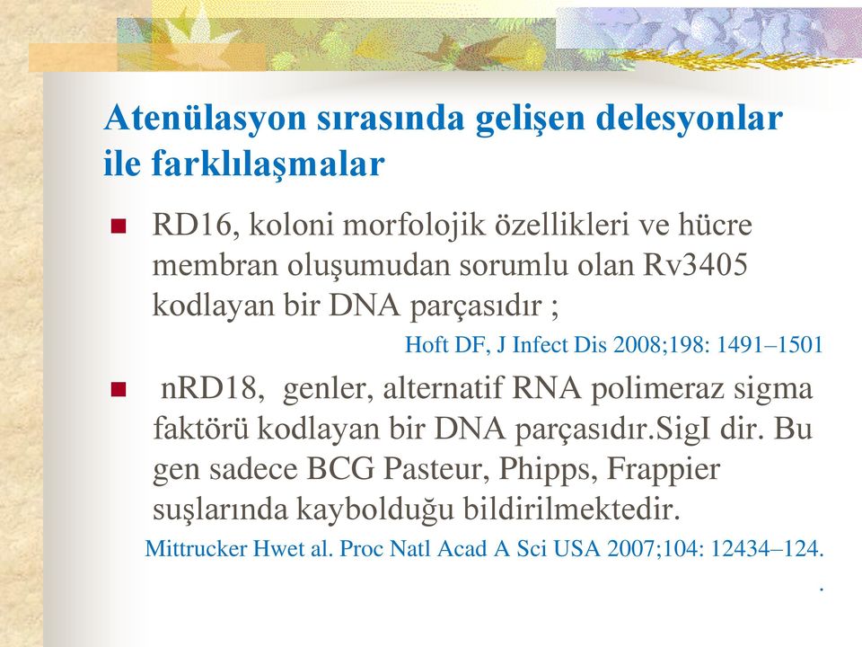 genler, alternatif RNA polimeraz sigma faktörü kodlayan bir DNA parçasıdır.sigi dir.