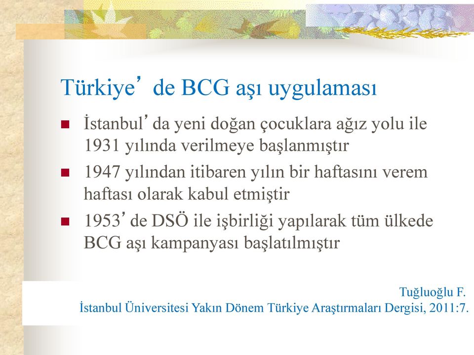 kabul etmiştir 1953 de DSÖ ile işbirliği yapılarak tüm ülkede BCG aşı kampanyası