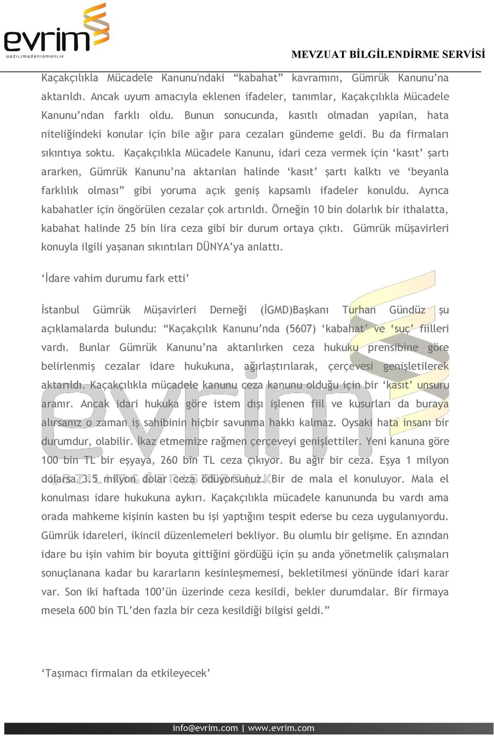 Kaçakçılıkla Mücadele Kanunu, idari ceza vermek için kasıt şartı ararken, Gümrük Kanunu na aktarılan halinde kasıt şartı kalktı ve beyanla farklılık olması gibi yoruma açık geniş kapsamlı ifadeler