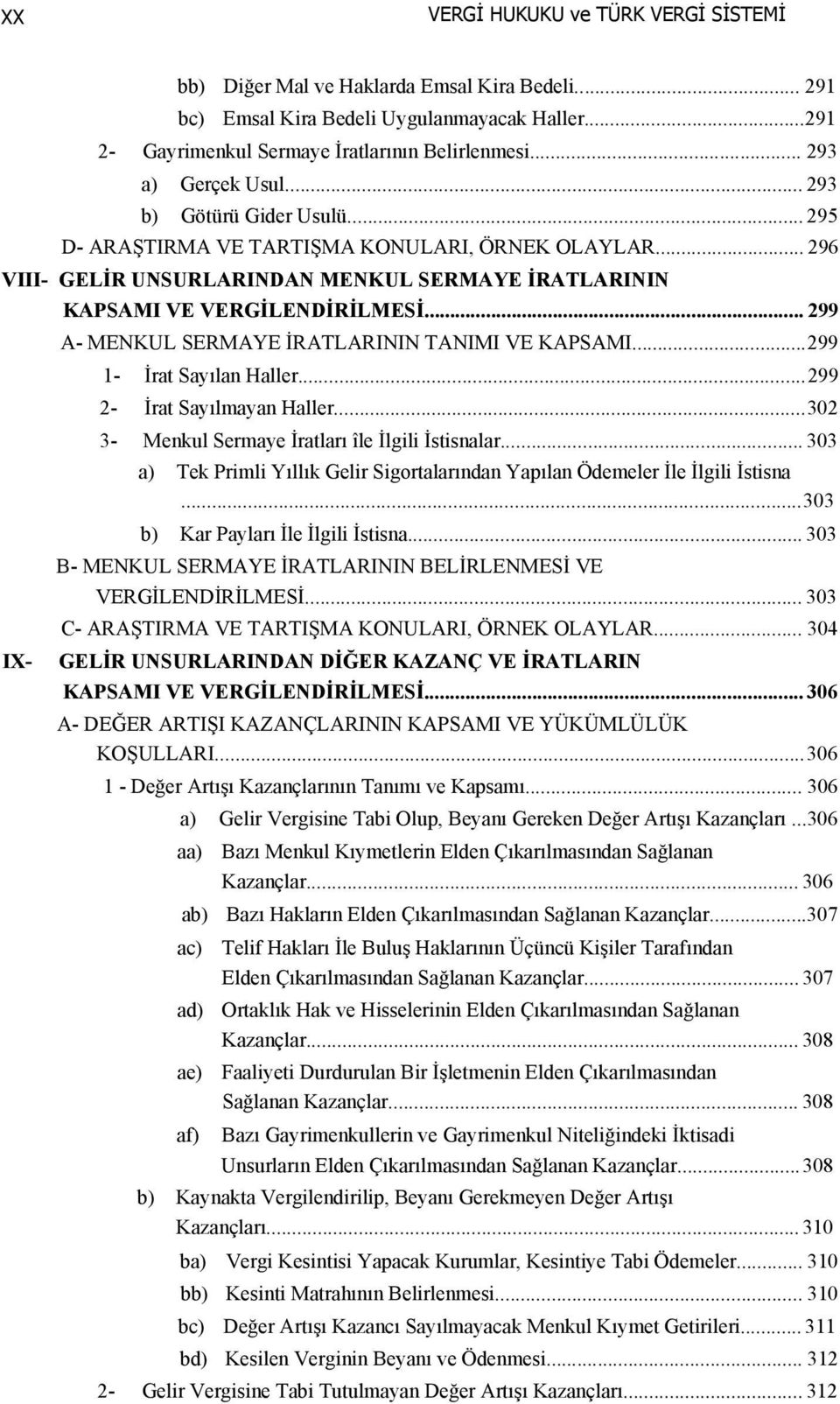 .. 299 IX- A- MENKUL SERMAYE İRATLARININ TANIMI VE KAPSAMI...299 1- İrat Sayılan Haller...299 2- İrat Sayılmayan Haller...302 3- Menkul Sermaye İratları île İlgili İstisnalar.