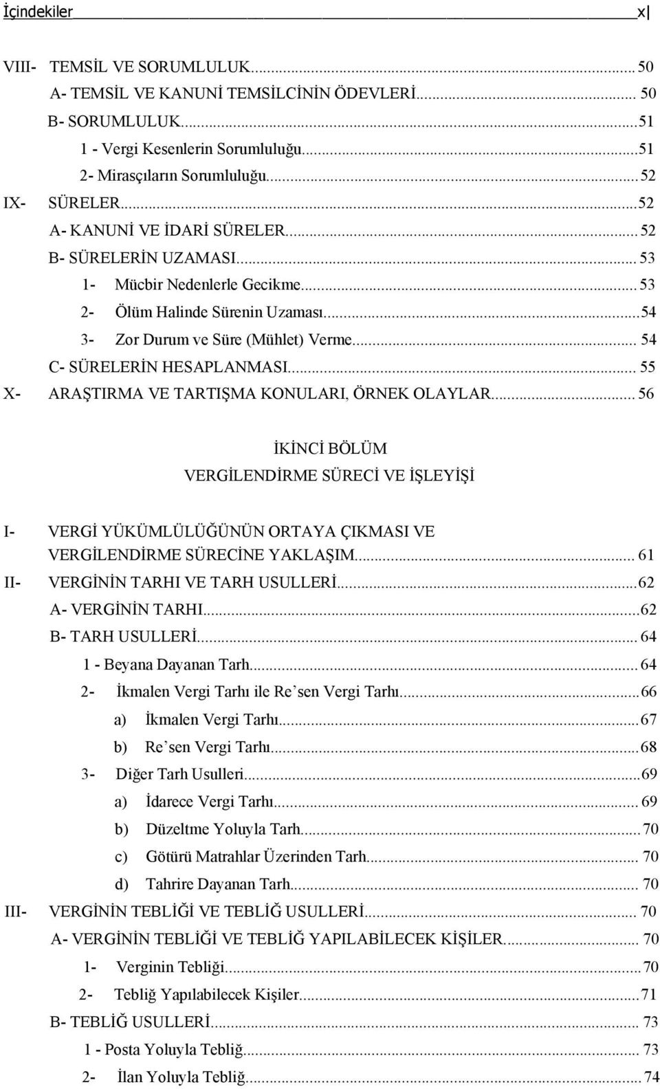 .. 54 C- SÜRELERİN HESAPLANMASI... 55 X- ARAŞTIRMA VE TARTIŞMA KONULARI, ÖRNEK OLAYLAR.