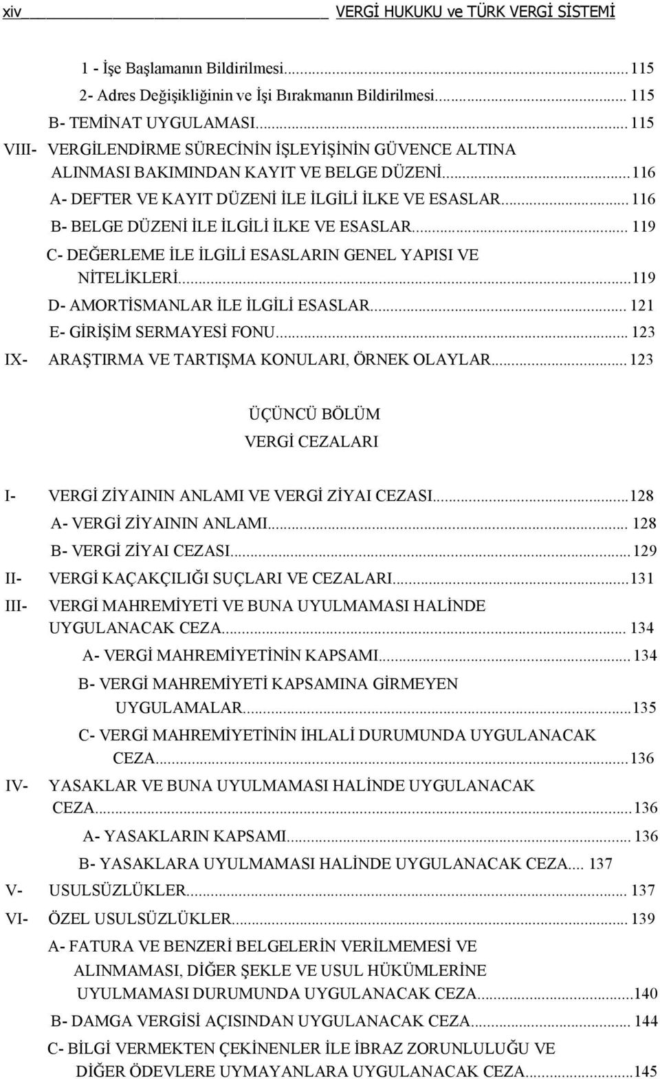 ..116 B- BELGE DÜZENİ İLE İLGİLİ İLKE VE ESASLAR... 119 C- DEĞERLEME İLE İLGİLİ ESASLARIN GENEL YAPISI VE NİTELİKLERİ...119 D- AMORTİSMANLAR İLE İLGİLİ ESASLAR... 121 E- GİRİŞİM SERMAYESİ FONU.