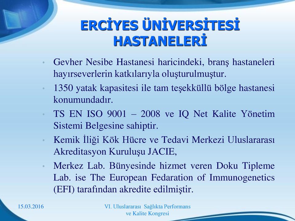 TS EN ISO 9001 2008 ve IQ Net Kalite Yönetim Sistemi Belgesine sahiptir.