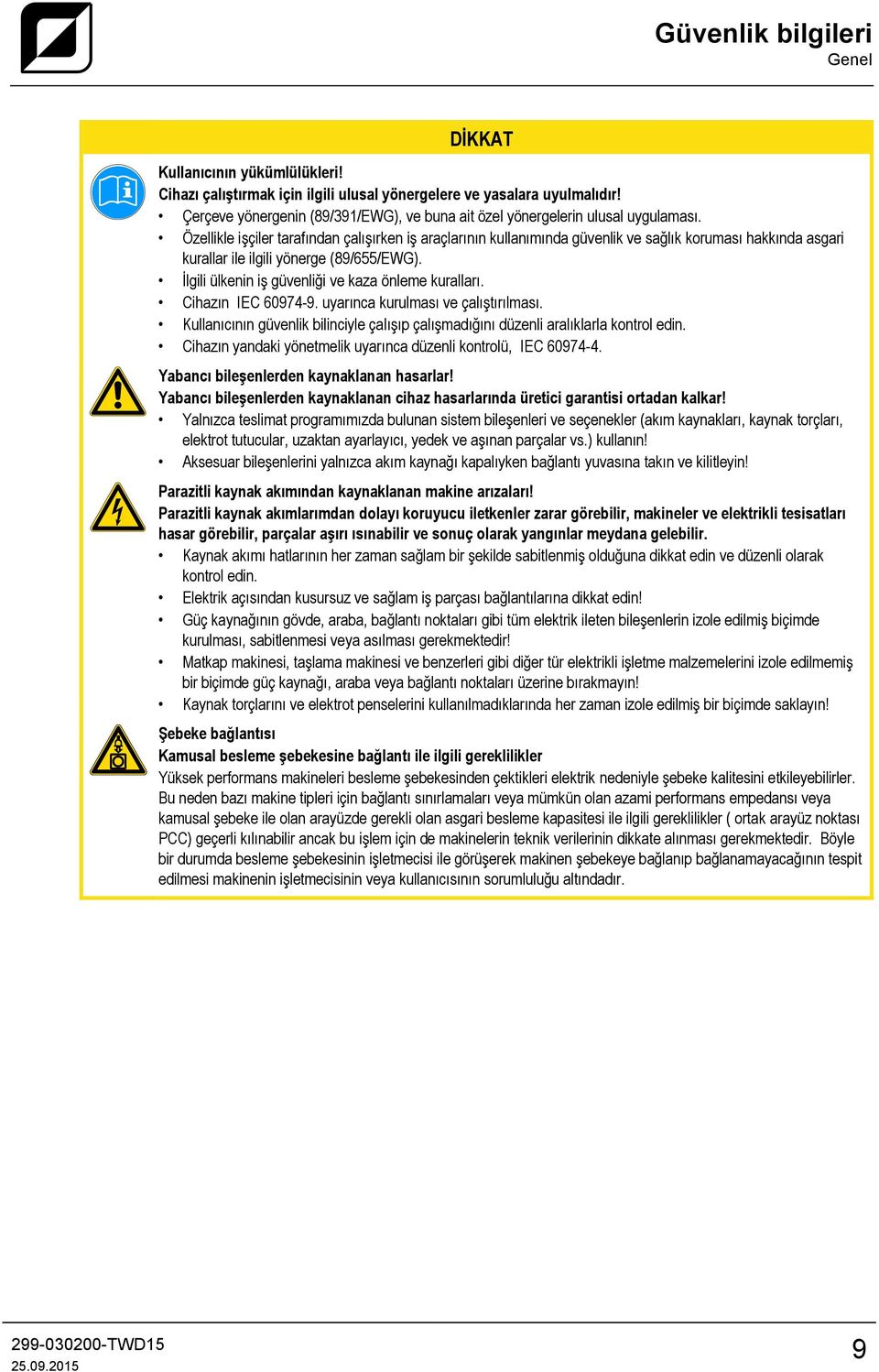 Özellikle işçiler tarafından çalışırken iş araçlarının kullanımında güvenlik ve sağlık koruması hakkında asgari kurallar ile ilgili yönerge (89/655/EWG).