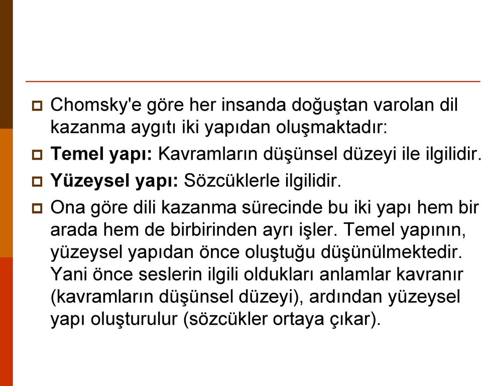 Ona göre dili kazanma sürecinde bu iki yapı hem bir arada hem de birbirinden ayrı işler.