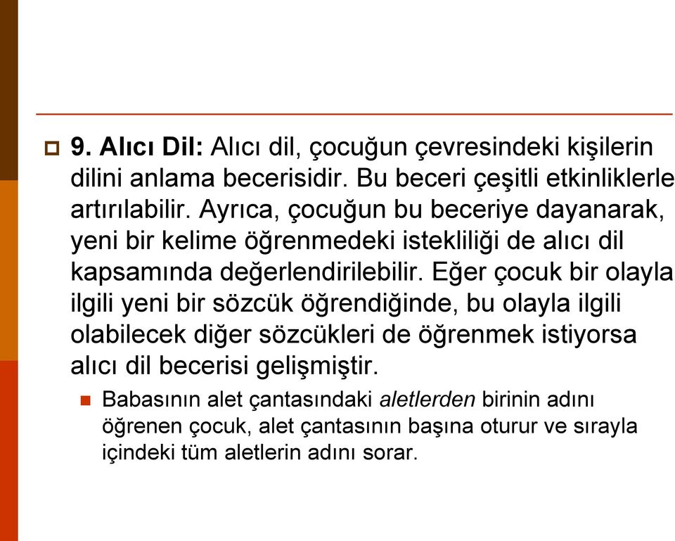 Eğer çocuk bir olayla ilgili yeni bir sözcük öğrendiğinde, bu olayla ilgili olabilecek diğer sözcükleri de öğrenmek istiyorsa alıcı dil