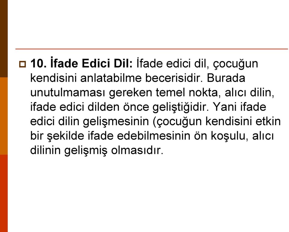 Burada unutulmaması gereken temel nokta, alıcı dilin, ifade edici dilden önce