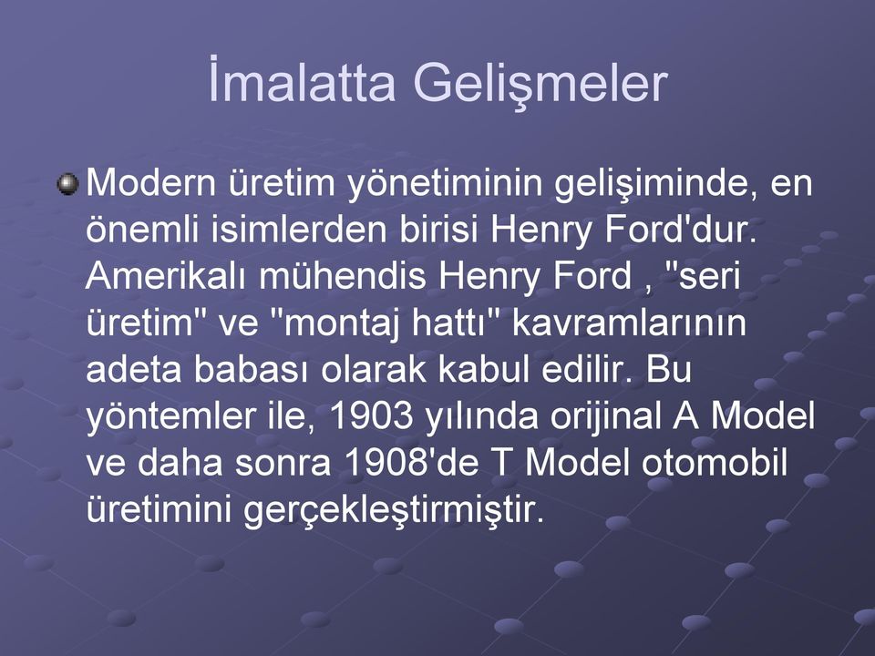 Amerikalı mühendis Henry Ford, "seri üretim" ve "montaj hattı" kavramlarının adeta