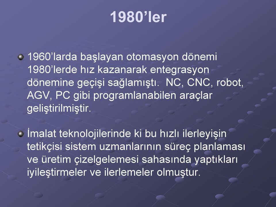 NC, CNC, robot, AGV, PC gibi programlanabilen araçlar geliştirilmiştir.