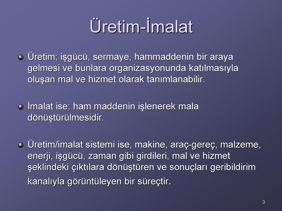 İmalat ise; ham maddenin işlenerek mala dönüştürülmesidir.