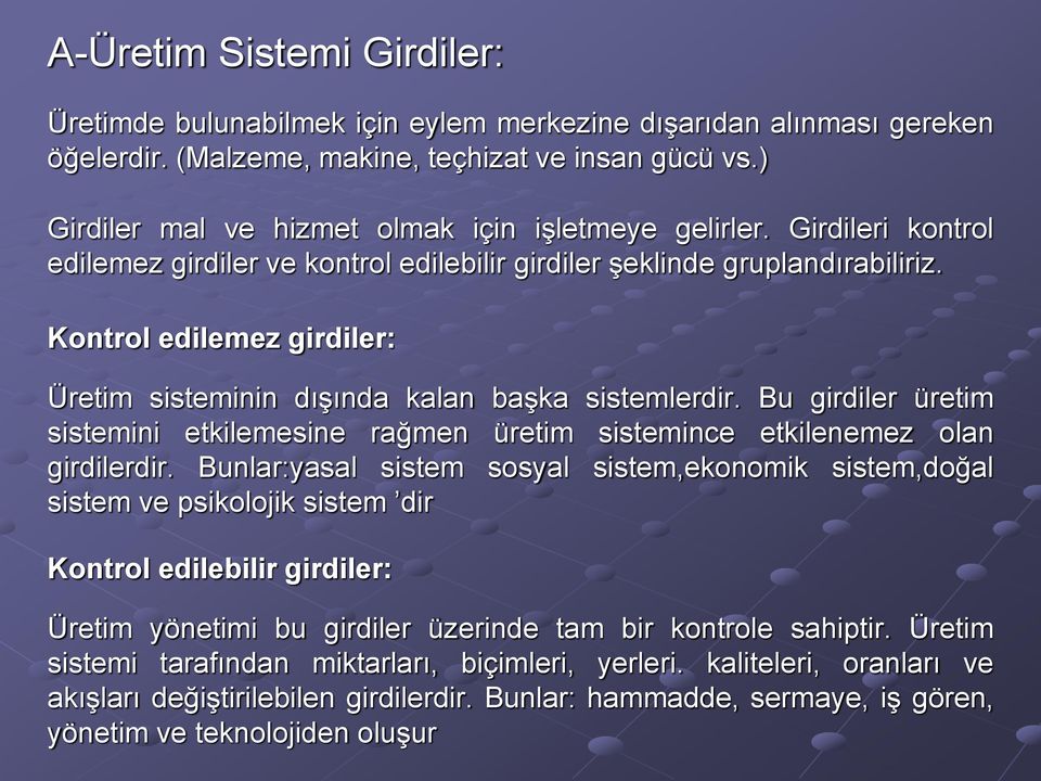 Kontrol edilemez girdiler: Üretim sisteminin dışında kalan başka sistemlerdir. Bu girdiler üretim sistemini etkilemesine rağmen üretim sistemince etkilenemez olan girdilerdir.