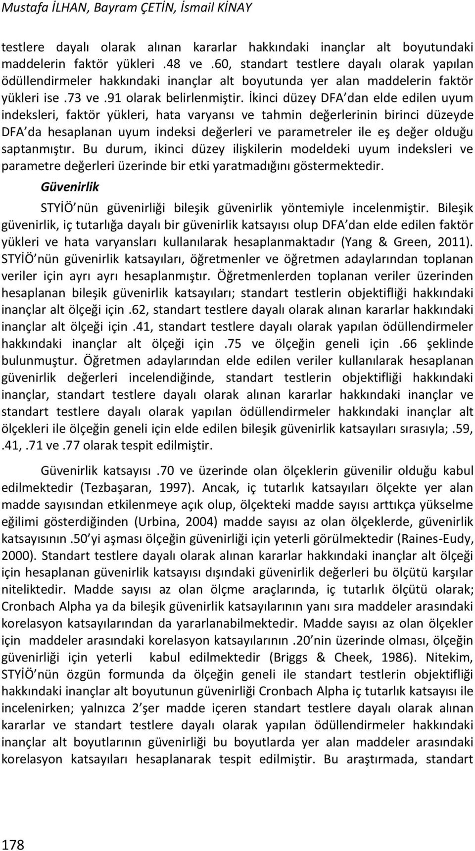 İkinci düzey DFA dan elde edilen uyum indeksleri, faktör yükleri, hata varyansı ve tahmin değerlerinin birinci düzeyde DFA da hesaplanan uyum indeksi değerleri ve parametreler ile eş değer olduğu