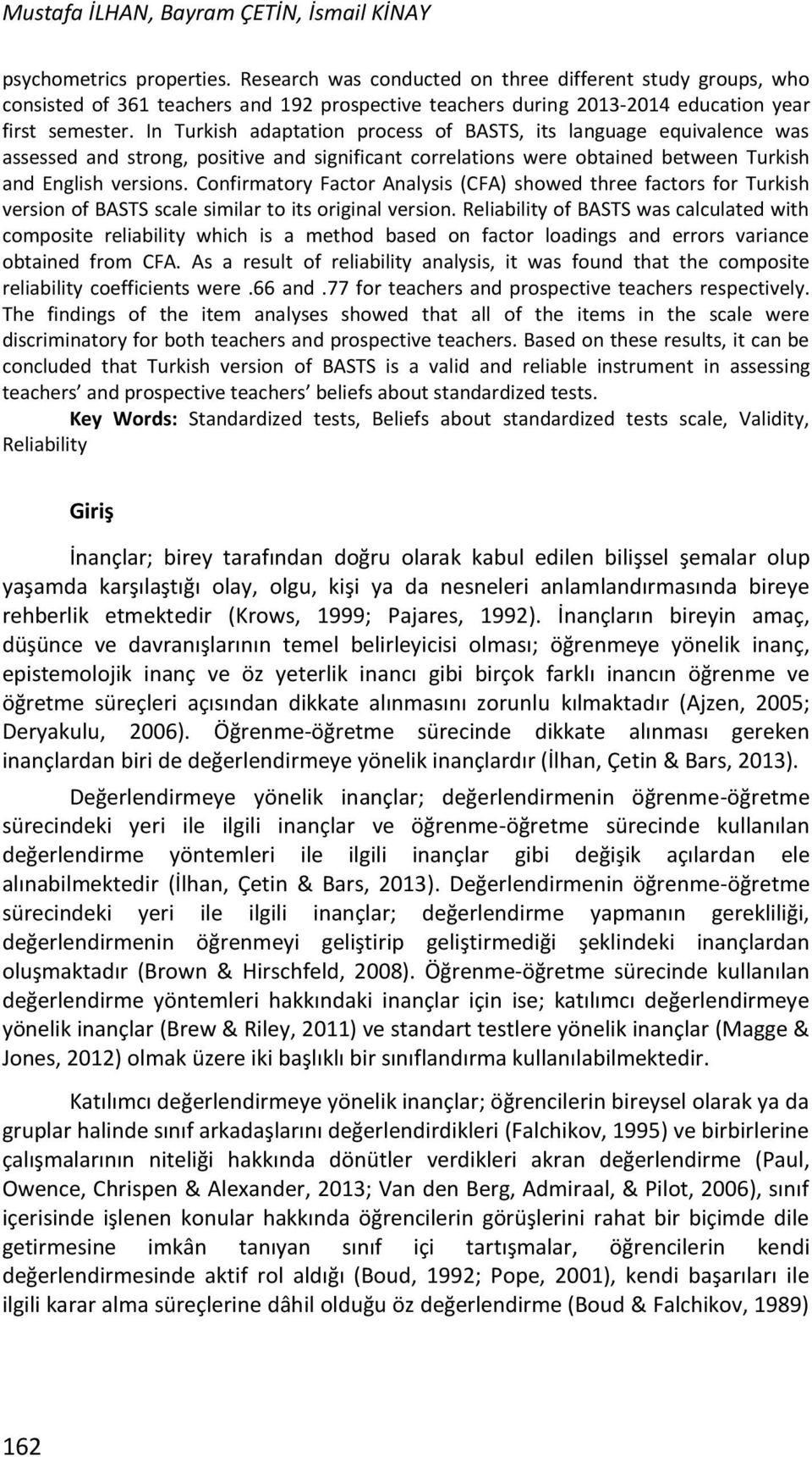 In Turkish adaptation process of BASTS, its language equivalence was assessed and strong, positive and significant correlations were obtained between Turkish and English versions.