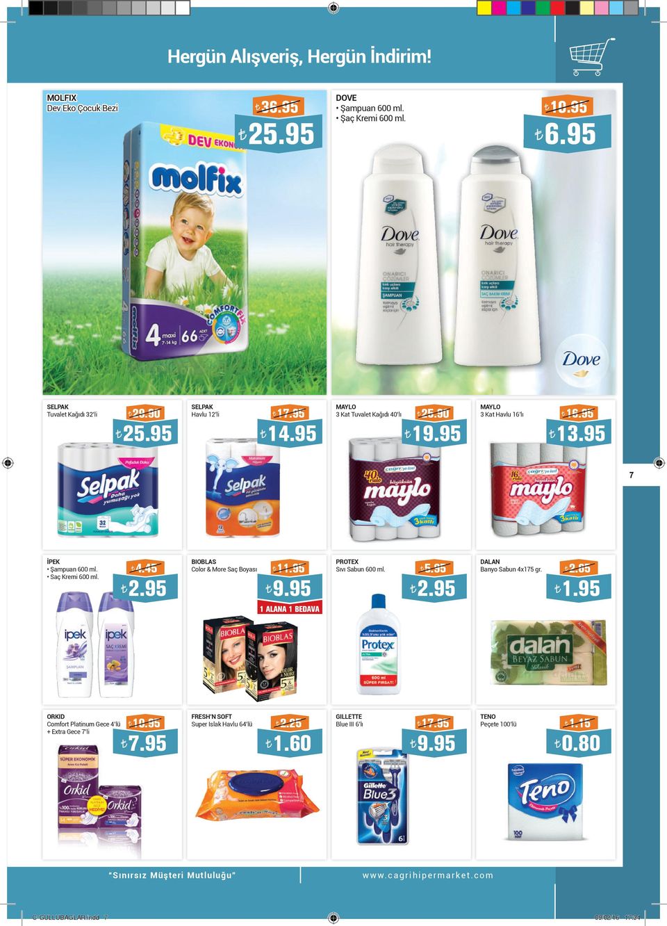 Saç Kremi 600 ml. 4.45 BIOBLAS Color & More Saç Boyası 11.95 9.95 PROTEX Sıvı Sabun 600 ml. DALAN Banyo Sabun 4x175 gr. 2.