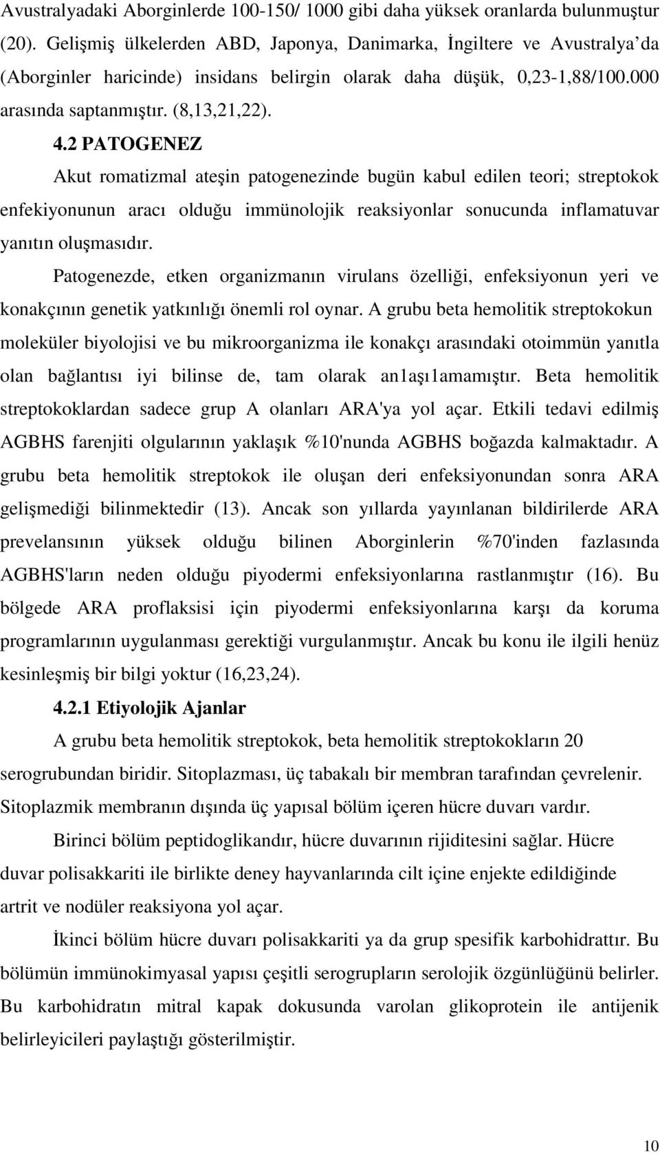 2 PATOGENEZ Akut romatizmal atein patogenezinde bugün kabul edilen teori; streptokok enfekiyonunun aracı olduu immünolojik reaksiyonlar sonucunda inflamatuvar yanıtın olumasıdır.