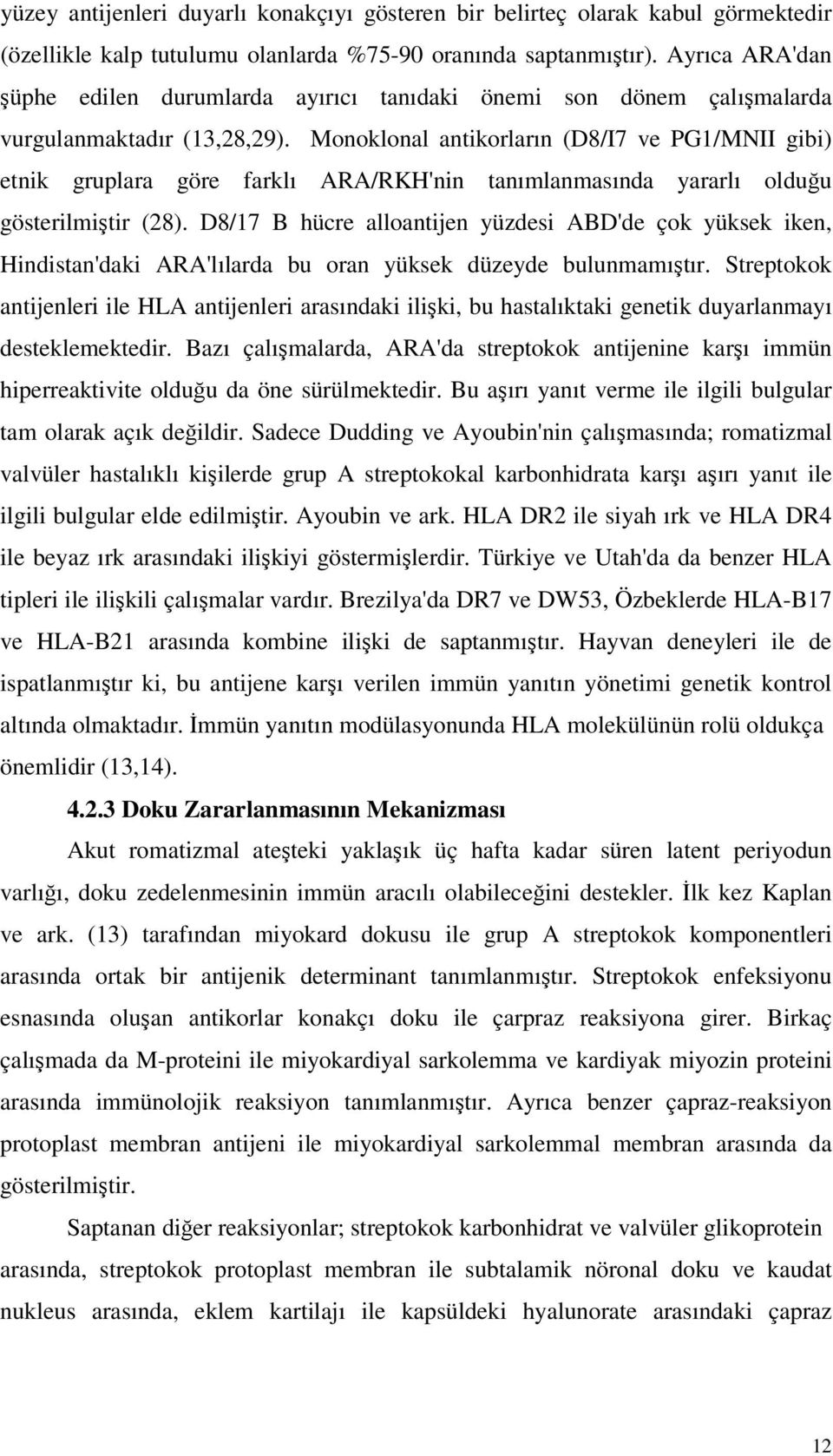 Monoklonal antikorların (D8/I7 ve PG1/MNII gibi) etnik gruplara göre farklı ARA/RKH'nin tanımlanmasında yararlı olduu gösterilmitir (28).