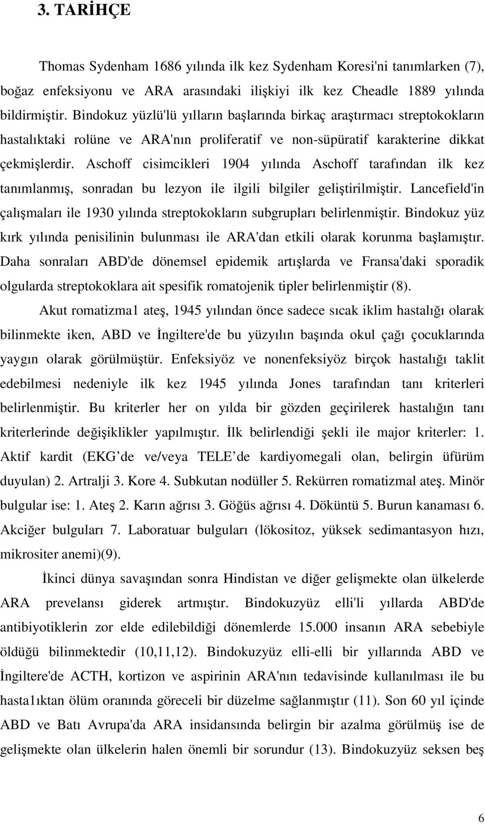 Aschoff cisimcikleri 1904 yılında Aschoff tarafından ilk kez tanımlanmı, sonradan bu lezyon ile ilgili bilgiler gelitirilmitir.