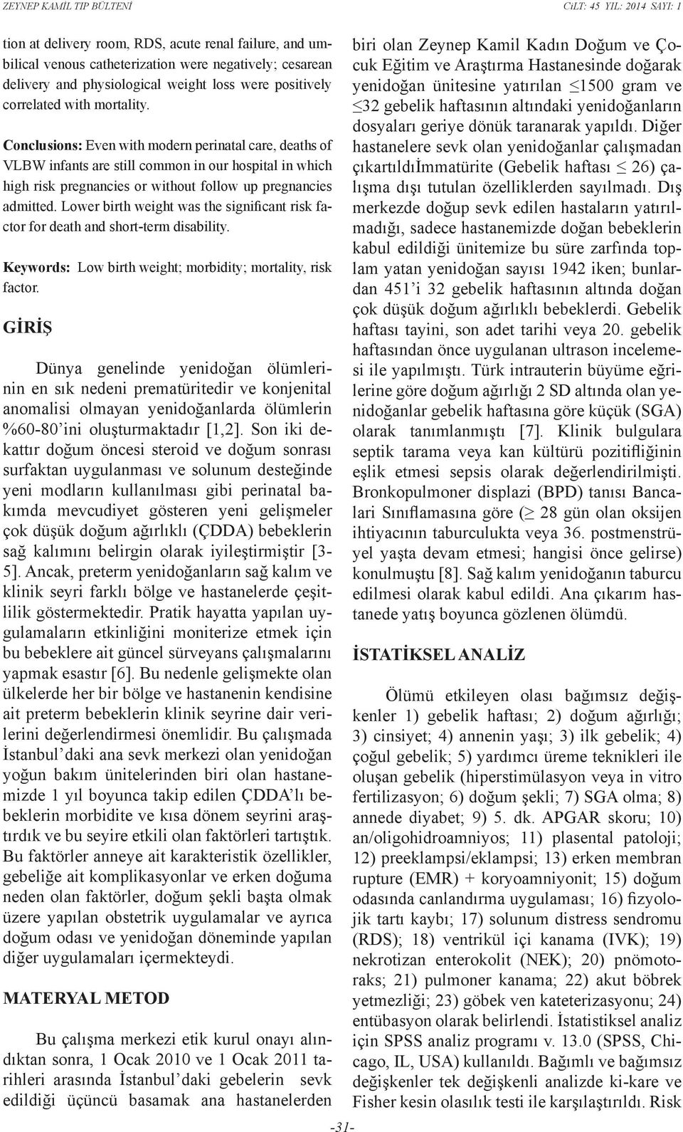 Lower birth weight was the significant risk factor for death and short-term disability. Keywords: Low birth weight; morbidity; mortality, risk factor.