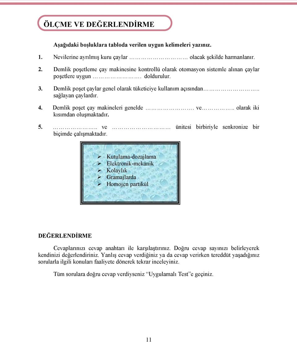 4. Demlik poşet çay makineleri genelde. ve.. olarak iki kısımdan oluşmaktadır. 5... ve ünitesi birbiriyle senkronize bir biçimde çalışmaktadır.