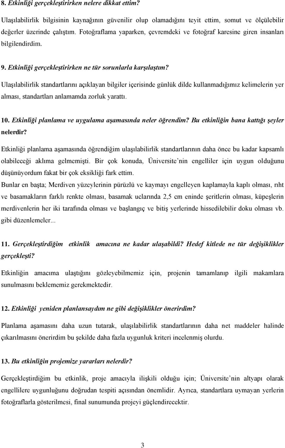 Ulaşılabilirlik standartlarını açıklayan bilgiler içerisinde günlük dilde kullanmadığımız kelimelerin yer alması, standartları anlamamda zorluk yarattı. 10.