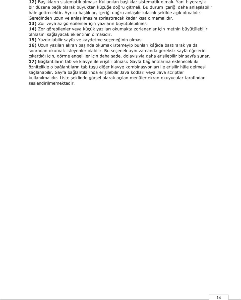 13) Zor veya az görebilenler için yazıların büyütülebilmesi 14) Zor görebilenler veya küçük yazıları okumakta zorlananlar için metnin büyütülebilir olmasını sağlayacak eklentinin olmasıdır.