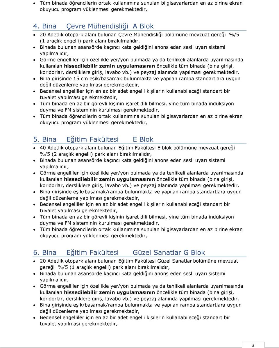 Bina Eğitim Fakültesi E Blok 40 Adetlik otopark alanı bulunan Eğitim Fakültesi E blok bölümüne mevzuat gereği %/5 (2 araçlık engelli) park alanı