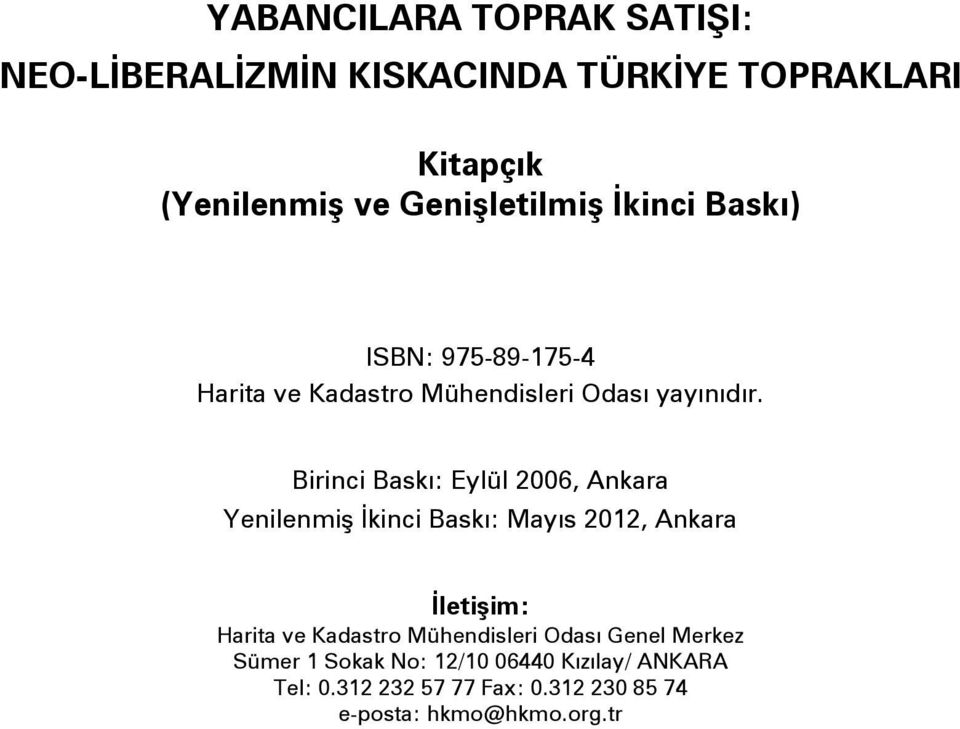 Birinci Baskı: Eylül 2006, Ankara Yenilenmiş İkinci Baskı: Mayıs 2012, Ankara İletişim: Harita ve Kadastro