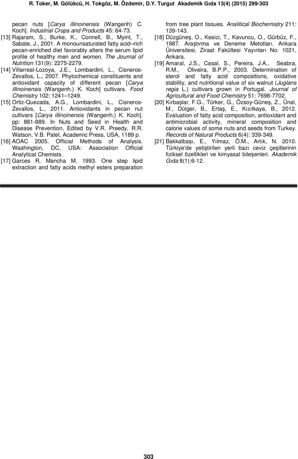 , Lombardini, L., Cisneros- Zevallos, L., 2007. Phytochemical constituents and antioxidant capacity of different pecan [Carya illinoinensis (Wangenh.) K. Koch] cultivars.