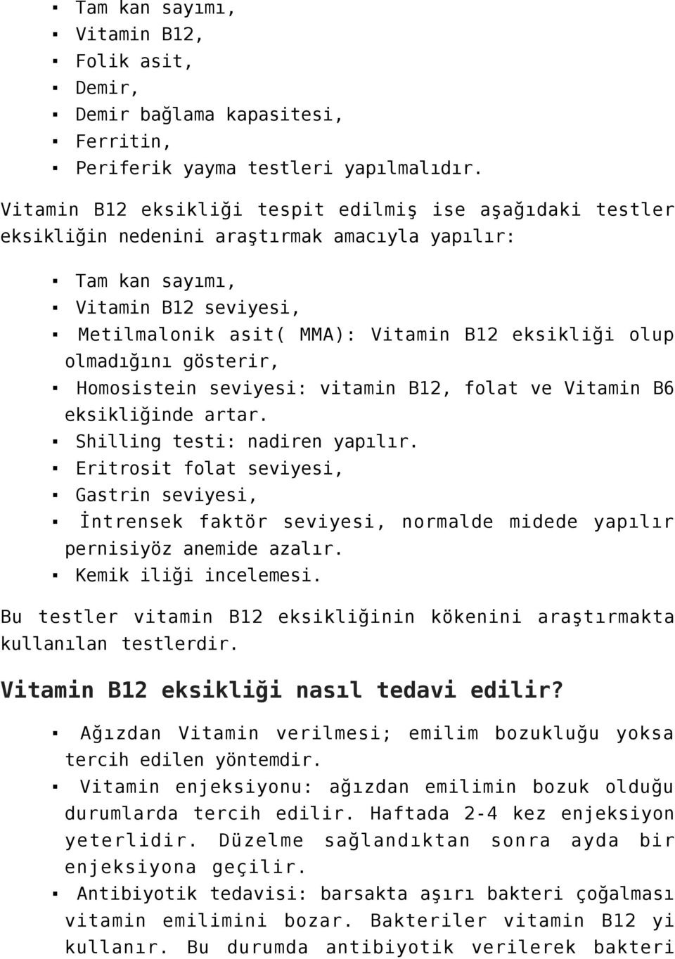 olmadığını gösterir, Homosistein seviyesi: vitamin B12, folat ve Vitamin B6 eksikliğinde artar. Shilling testi: nadiren yapılır.