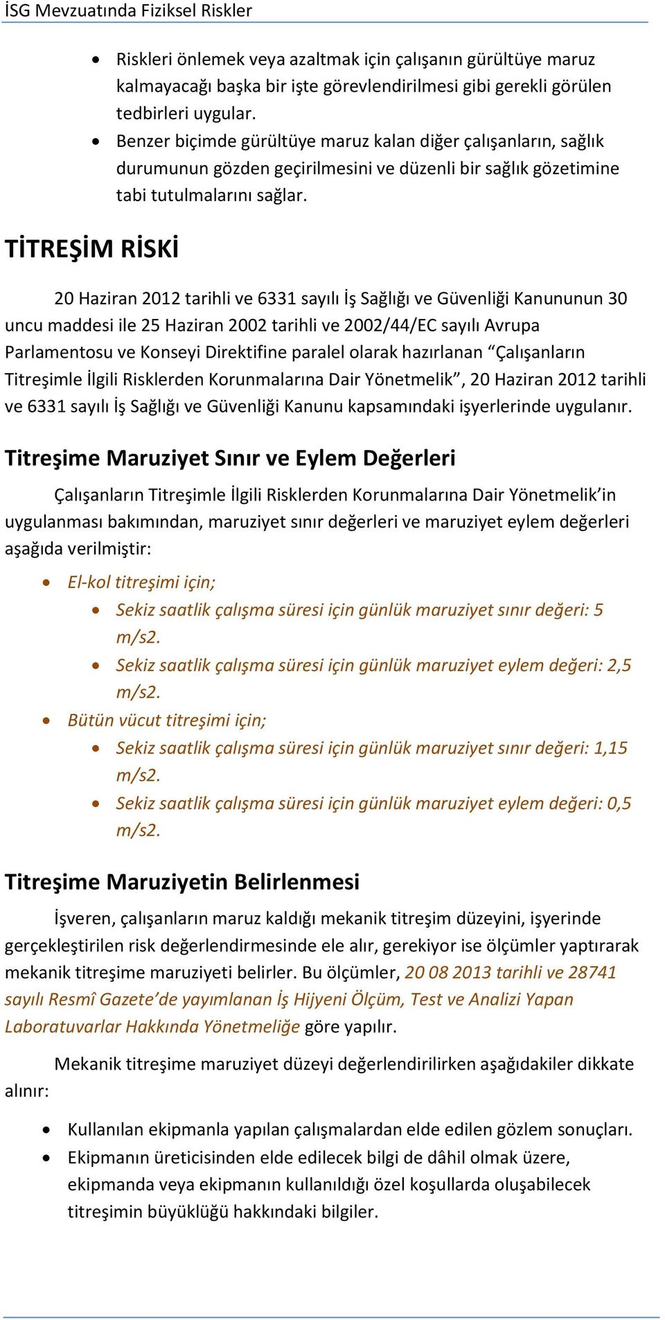 TİTREŞİM RİSKİ 20 Haziran 2012 tarihli ve 6331 sayılı İş Sağlığı ve Güvenliği Kanununun 30 uncu maddesi ile 25 Haziran 2002 tarihli ve 2002/44/EC sayılı Avrupa Parlamentosu ve Konseyi Direktifine