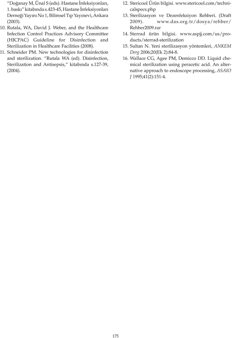 New technologies for disinfection and sterilization. Rutala WA (ed. Disinfection, Sterilization and Antisepsis, kitabında s.127-39, (2004. 12. Stericool Ürün bilgisi. www.stericool.com/technicalspecs.