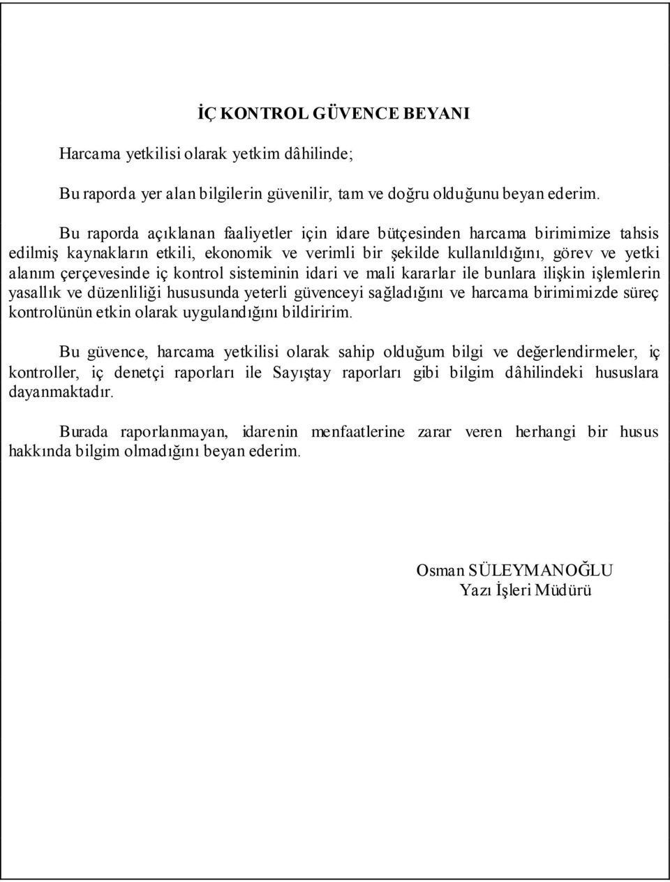 kontrol sisteminin idari ve mali kararlar ile bunlara iliģkin iģlemlerin yasallık ve düzenliliği hususunda yeterli güvenceyi sağladığını ve harcama birimimizde süreç kontrolünün etkin olarak