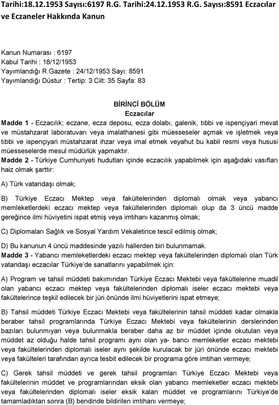 müstahzarat laboratuvarı veya imalathanesi gibi müesseseler açmak ve işletmek veya tıbbi ve ispençiyari müstahzarat ihzar veya imal etmek veyahut bu kabil resmi veya hususi müesseselerde mesul