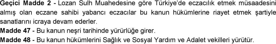 sanatlarını icraya devam ederler. Madde 47 - Bu kanun neşri tarihinde yürürlüğe girer.