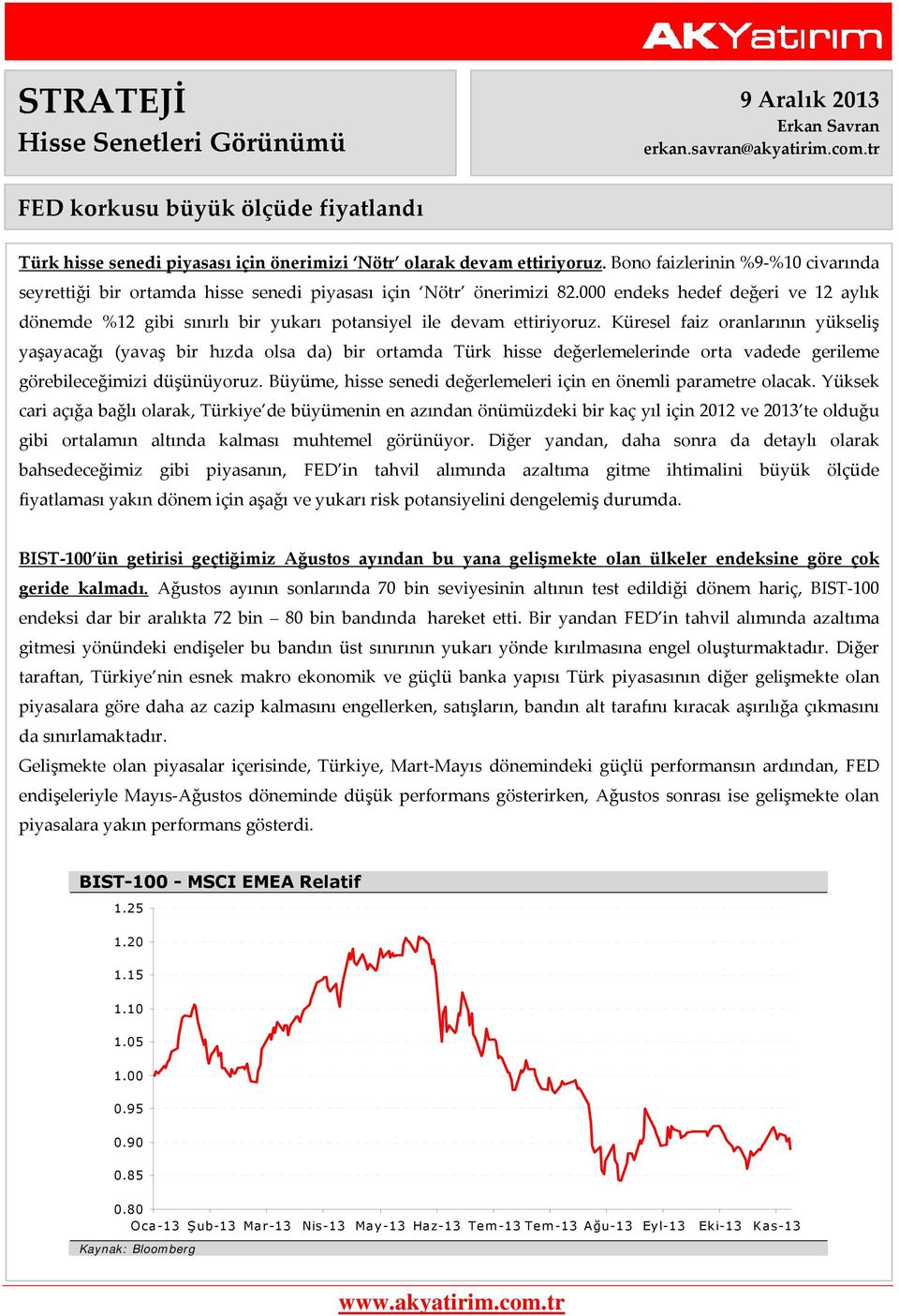 000 endeks hedef değeri ve 12 aylık dönemde %12 gibi sınırlı bir yukarı potansiyel ile devam ettiriyoruz.