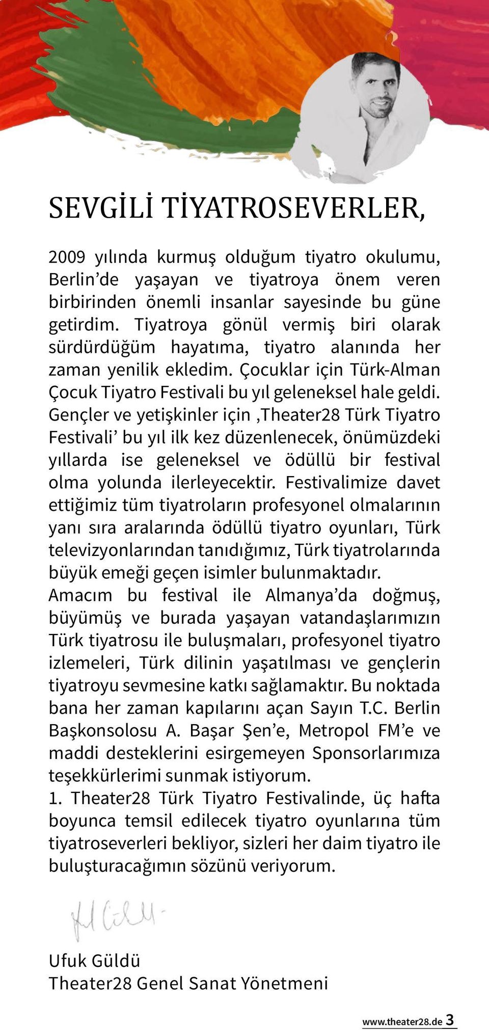 Gençler ve yetişkinler için Theater28 Türk Tiyatro Festivali bu yıl ilk kez düzenlenecek, önümüzdeki yıllarda ise geleneksel ve ödüllü bir festival olma yolunda ilerleyecektir.