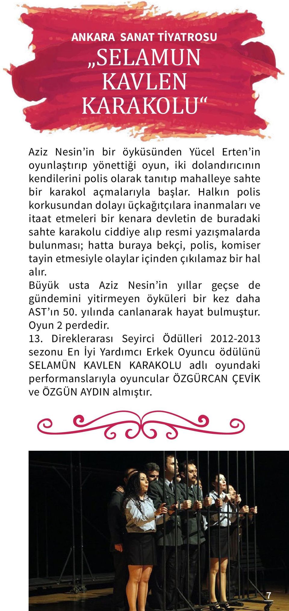 Halkın polis korkusundan dolayı üçkağıtçılara inanmaları ve itaat etmeleri bir kenara devletin de buradaki sahte karakolu ciddiye alıp resmi yazışmalarda bulunması; hatta buraya bekçi, polis, komiser