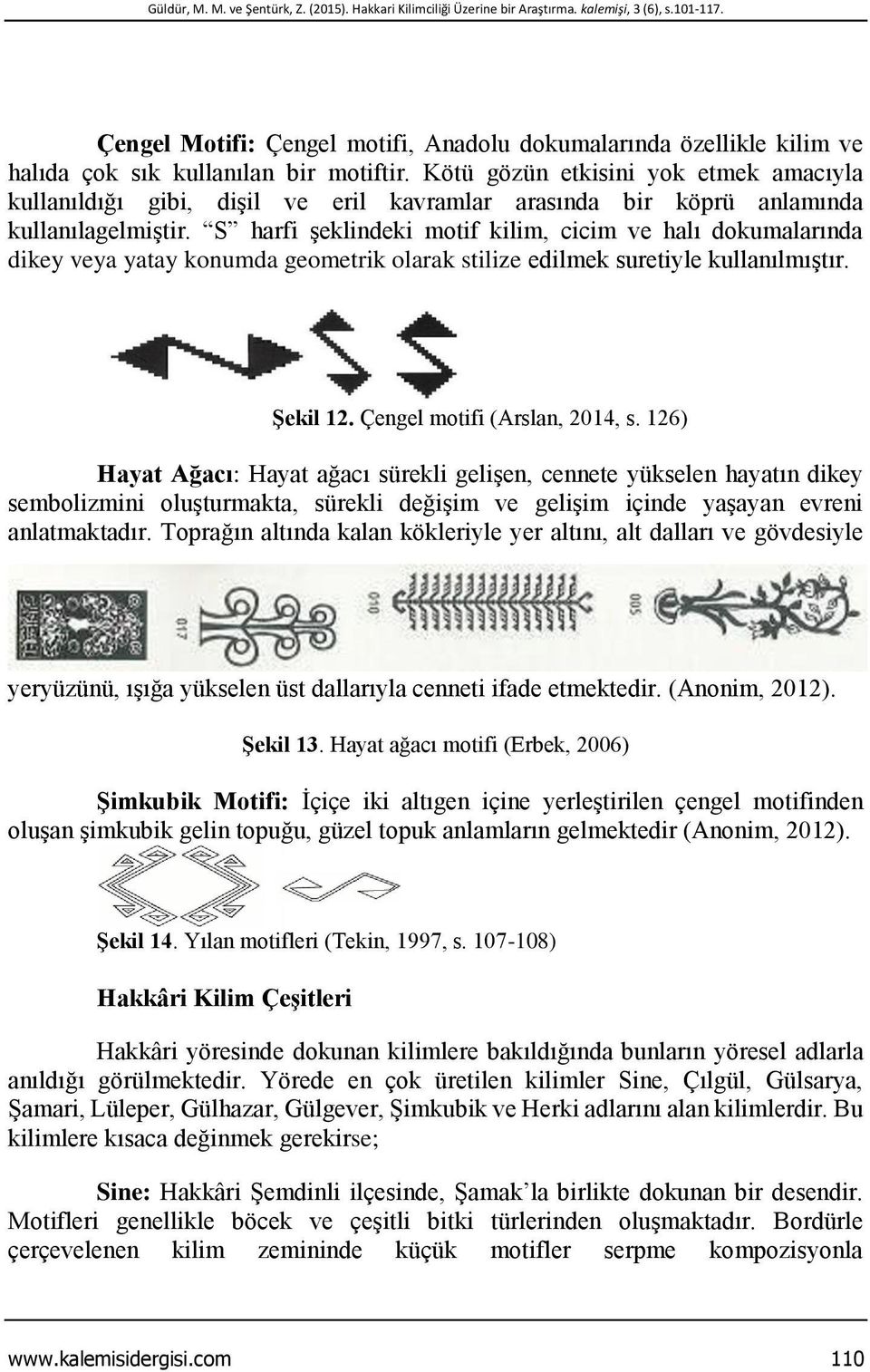 Kötü gözün etkisini yok etmek amacıyla kullanıldığı gibi, dişil ve eril kavramlar arasında bir köprü anlamında kullanılagelmiştir.