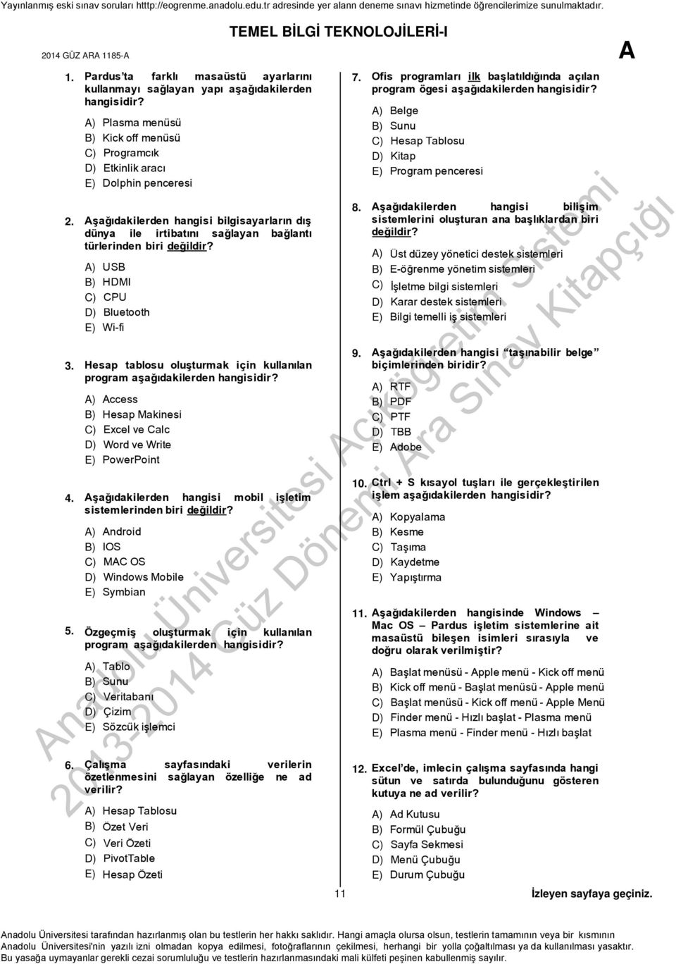 Hesap tablosu oluşturmak için kullanılan program ccess Hesap Makinesi Excel ve Calc Word ve Write PowerPoint 4. şağıdakilerden hangisi mobil işletim sistemlerinden biri değildir?