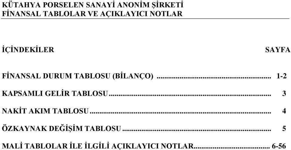 .. 1-2 KAPSAMLI GELİR TABLOSU... 3 NAKİT AKIM TABLOSU.