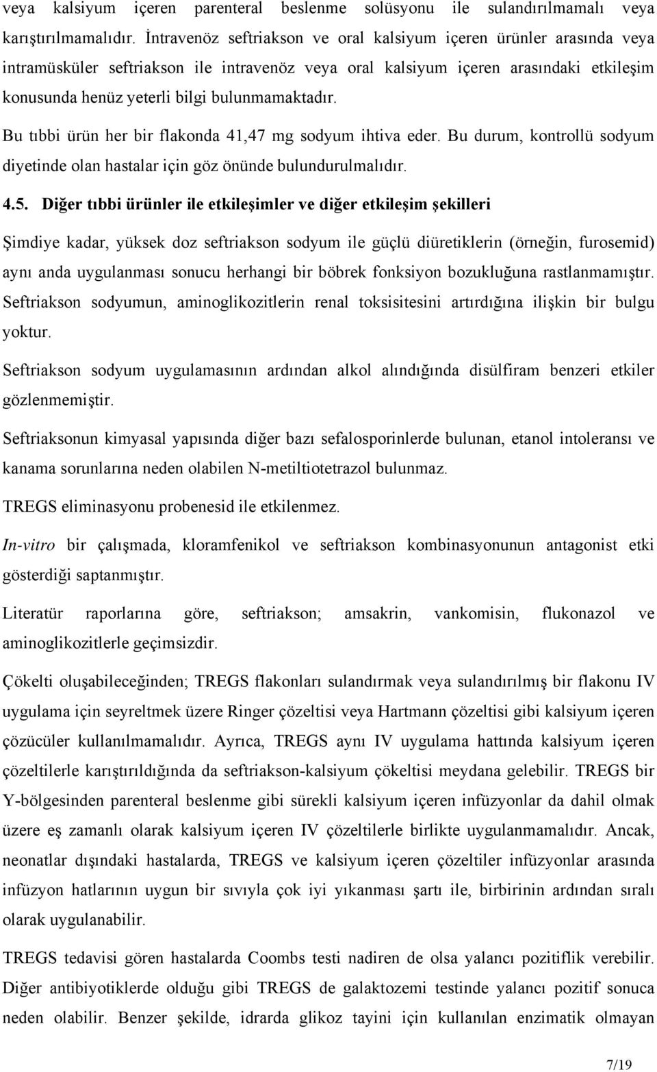 bulunmamaktadır. Bu tıbbi ürün her bir flakonda 41,47 mg sodyum ihtiva eder. Bu durum, kontrollü sodyum diyetinde olan hastalar için göz önünde bulundurulmalıdır. 4.5.