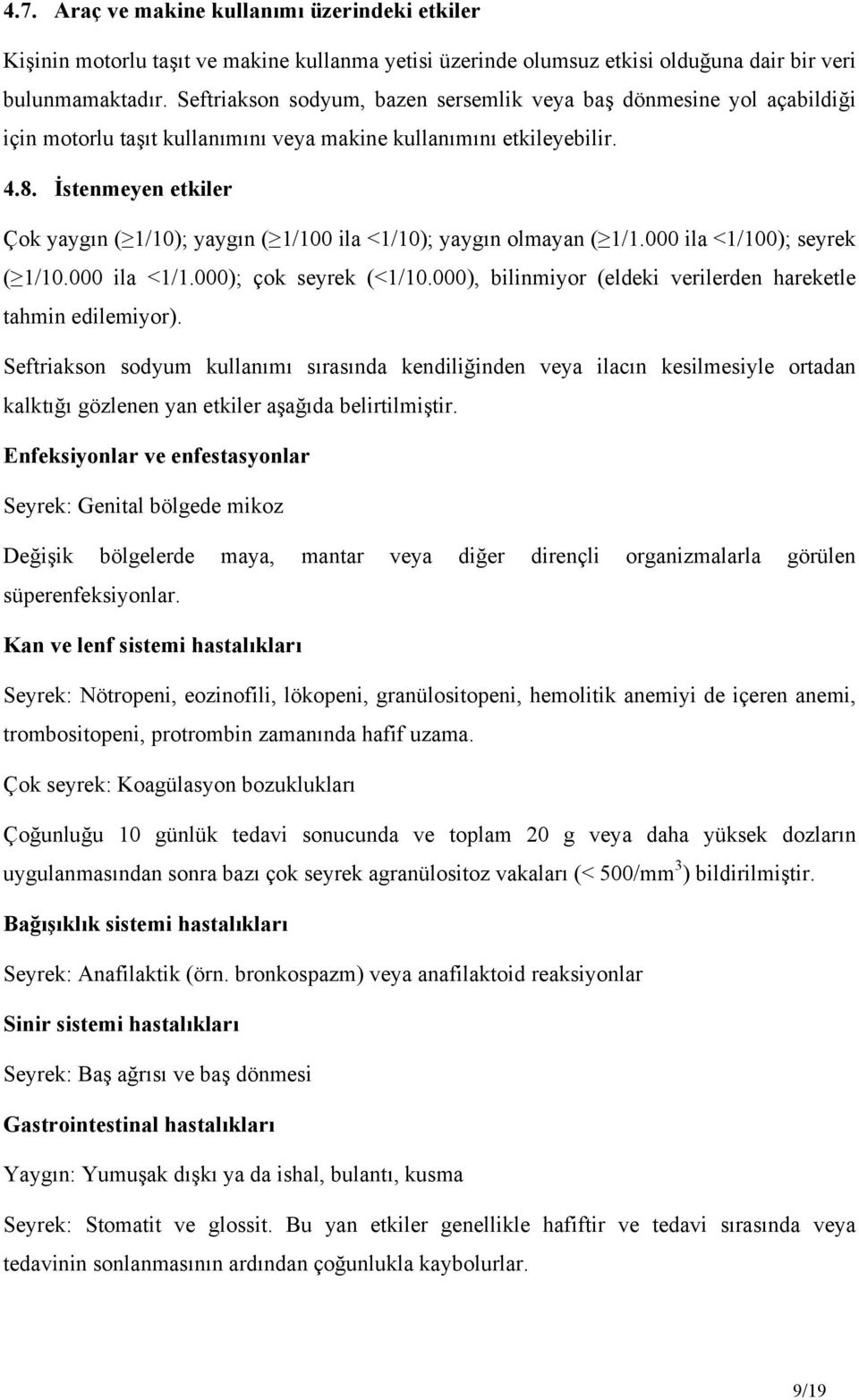 İstenmeyen etkiler Çok yaygın ( 1/10); yaygın ( 1/100 ila <1/10); yaygın olmayan ( 1/1.000 ila <1/100); seyrek ( 1/10.000 ila <1/1.000); çok seyrek (<1/10.