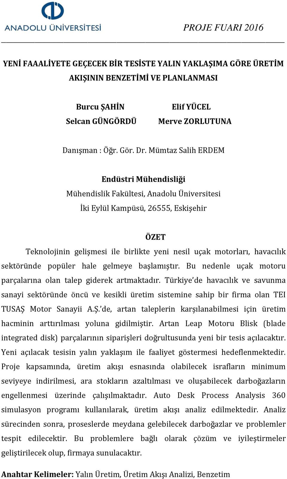 Bu nedenle uçak motoru parçalarına olan talep giderek artmaktadır. Türkiye de havacılık ve savunma sanayi sektöründe öncü ve kesikli üretim sistemine sahip bir firma olan TEI TUSAŞ 