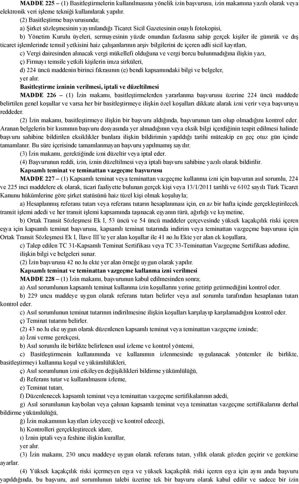 ile gümrük ve dış ticaret işlemlerinde temsil yetkisini haiz çalışanlarının arşiv bilgilerini de içeren adli sicil kayıtları, c) Vergi dairesinden alınacak vergi mükellefi olduğuna ve vergi borcu