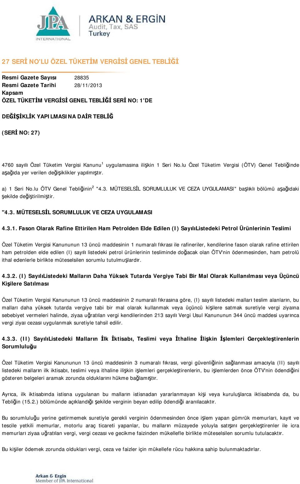 lu ÖTV Genel Tebliğinin 2 "4.3. MÜTESELSİL SORUMLULUK VE CEZA UYGULAMASI" başlıklı bölümü aşağıdaki şekilde değiştirilmiştir. "4.3. MÜTESELSİL SORUMLULUK VE CEZA UYGULAMASI 4.3.1.