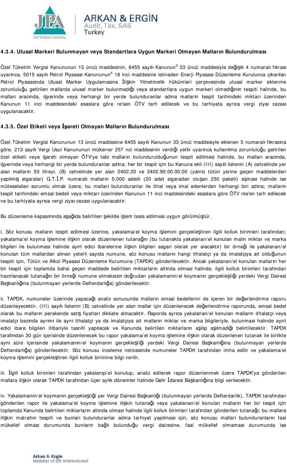 Yönetmelik hükümleri çerçevesinde ulusal marker eklenme zorunluluğu getirilen mallarda ulusal marker bulunmadığı veya standartlara uygun markeri olmadığının tespiti halinde, bu malları aracında,